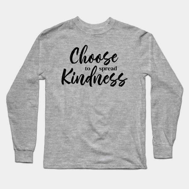 Choose to Spread Kindness Long Sleeve T-Shirt by THINK. DESIGN. REPEAT.